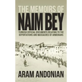The Memoirs of Naim Bey: Turkish Official Documents Relating to the Deportations and Massacres of Armenians