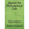 Against the Philosophical Tide: Essays in Popperian Critical Rationalism