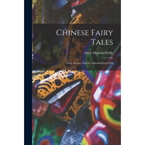 Chinese Fairy Tales: Forty Stories Told by Almond-eyed Folk