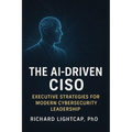 The AI-Driven CISO: Executive Strategies for Modern Cybersecurity Leadership