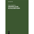 Gründliche Schulreform: Ein Beitrag Zur Geschichte Der Schulreformen
