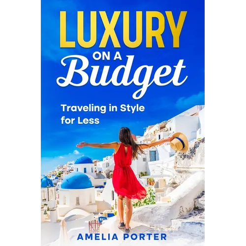 Luxury on a Budget: Traveling in Style for Less