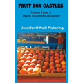 Fruit Box Castles: Poems From a Peach Rancher's Daughter
