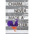 Charm Never Made a Rooster