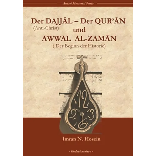 Der Dajjal, der Quran und Awwal al zaman: Der Anti-Christ, der Quran und der Beginn der Historie