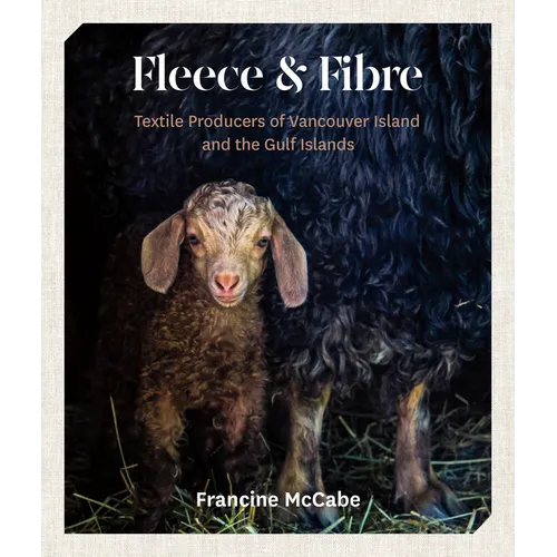 Fleece and Fibre: Textile Producers of Vancouver Island and the Gulf Islands