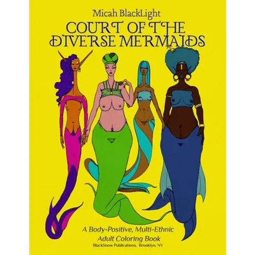 Court of the Diverse Mermaids: A Body Positive, Multi-Ethnic Adult Coloring Book