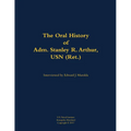 The Oral History of Adm. Stanley R. Arthur, USN (Ret.): 1935-