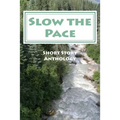 Slow the Pace: Short Story Anthology