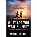 What Are You Waiting For?: Marathons, Ultramarathons, Triathlons