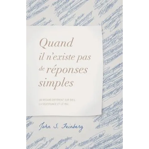 Quand il n'existe pas de réponses simples: Un regard différent sur Dieu, la souffrance et le mal