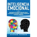 Inteligencia Emocional: Cómo aumentar su EQ, mejorar sus habilidades sociales, la autoconciencia, las relaciones, el carisma, la autodisciplina, ser e