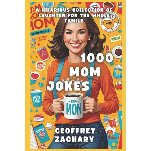 1000 Mom Jokes: A Hilarious Collection of Laughter for the Whole Family