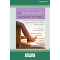 The Anxious Thoughts Workbook for Teens: CBT Skills to Quiet the Unwanted Negative Thoughts that Cause Anxiety and Worry (16pt Large Print Edition)