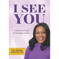 I See You: A Faith-Based Guide for Emerging Leaders