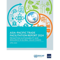 Asia-Pacific Trade Facilitation Report 2024: Promoting Sustainability and Resilience of Global Value Chains