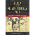 Women of the Spanish-American War: Fighters, War Correspondents, and Activists