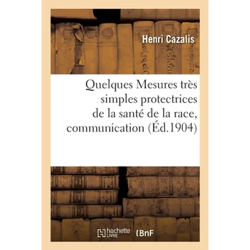 Quelques Mesures Très Simples Protectrices de la Santé de la Race, Communication: À l'Académie de Médecine, Additions Et Commentaire