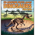 50 Amazing Facts About Dinosaurs for Kids: Fun and Fascinating Trivia to Spark Curiosity About Dinosaurs!