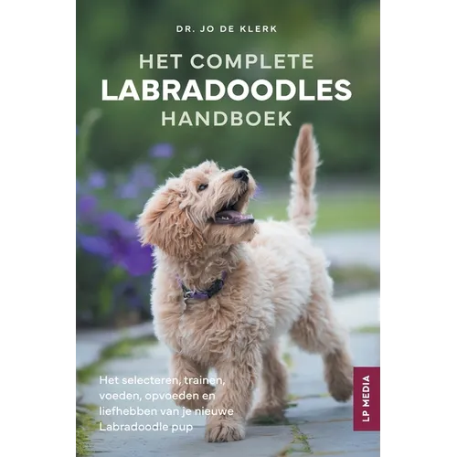 Het Complete Labradoodles Handboek: Het selecteren, trainen, voeden, opvoeden en liefhebben van je nieuwe Labradoodle pup