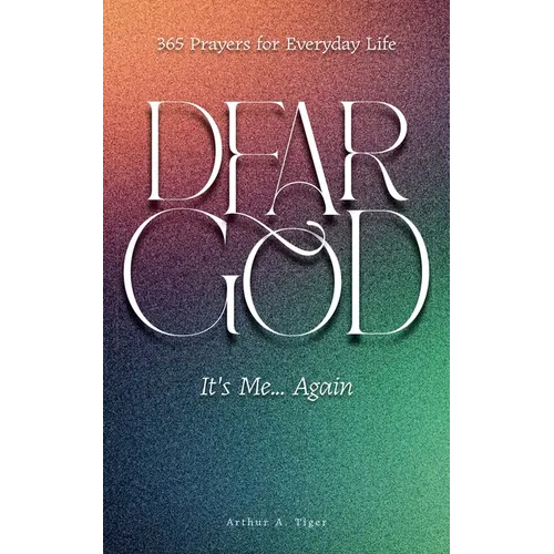Dear God, It's Me... Again: 365 Prayers for Everyday Life