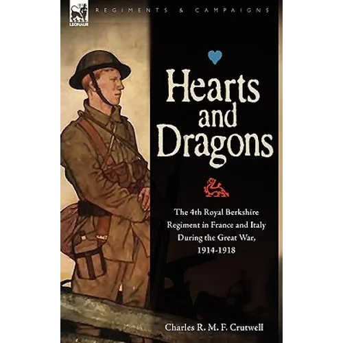 Hearts & Dragons: The 4th Royal Berkshire Regiment in France and Italy During the Great War, 1914-1918