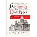 Reclaiming the "Dark Ages": How the Gospel Light Shone from 500 to 1500