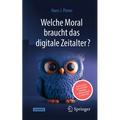 Welche Moral Braucht Das Digitale Zeitalter?: Reflexionen Zum Richtigen Handeln in Wissenschaft Und Technik
