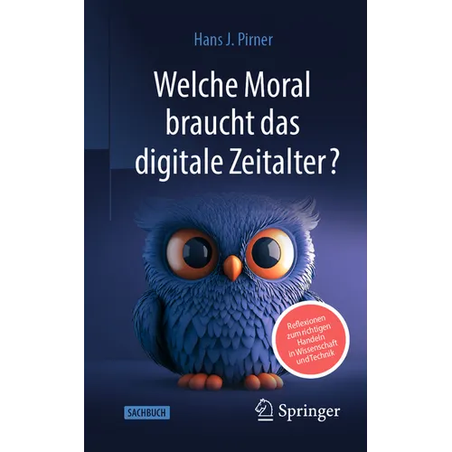 Welche Moral Braucht Das Digitale Zeitalter?: Reflexionen Zum Richtigen Handeln in Wissenschaft Und Technik