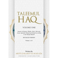 Taleemul Haq: VOLUME ONE - Sunnats of Istinjaa, Wudhu, Ghusl, Miswaak, Azaan, Iqaamah, Musjid and Salaah according to the Hanafi Mazhab