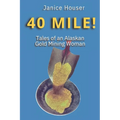 40 Mile!: Tales of an Alaskan Gold Mining Woman