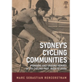 Sydney's Cycling Communities - Pioneers and Unsung Heroes of its Cycling Past 1820s to 2020s