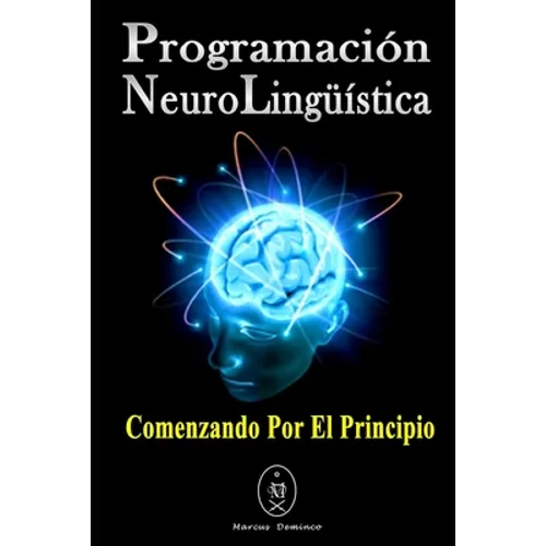 Programación Neurolingüística. Comenzando Por El Principio