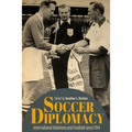 Soccer Diplomacy: International Relations and Football Since 1914