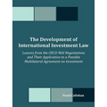The Development of International Investment Law: Lessons from the OECD MAI Negotiations and Their Application to a Possible Multilateral Agreement on