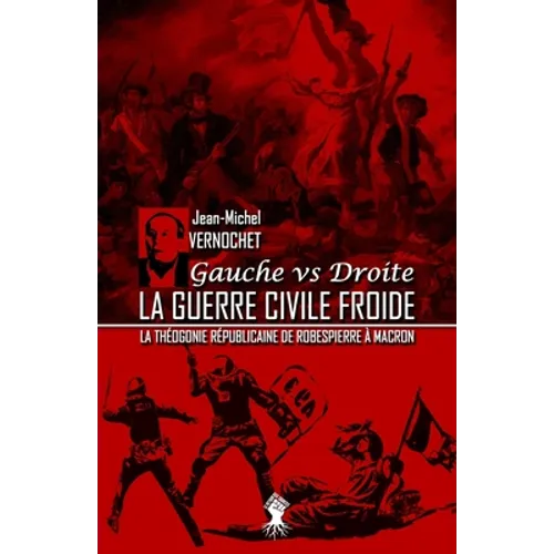 La guerre civile froide - La théogonie républicaine de Robespierre à Macron: Nouvelle édition