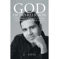 God of No Religion: A Boy's Journey in Writing His Masterpiece and Discovering What He Calls Mr. God