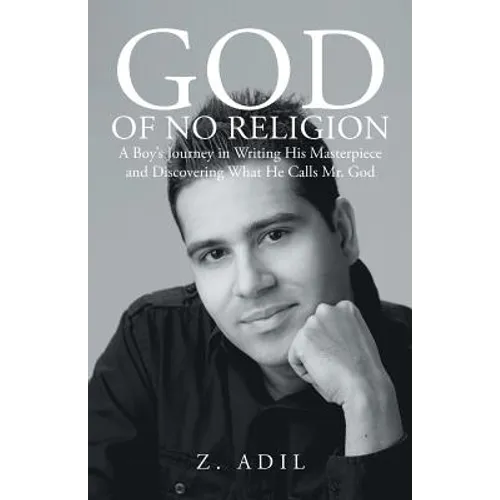 God of No Religion: A Boy's Journey in Writing His Masterpiece and Discovering What He Calls Mr. God