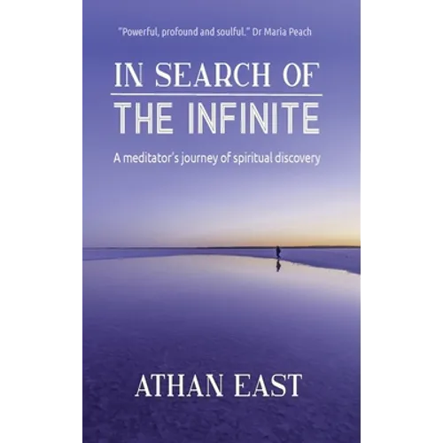 In Search of The Infinite: A meditator's journey of spiritual discovery