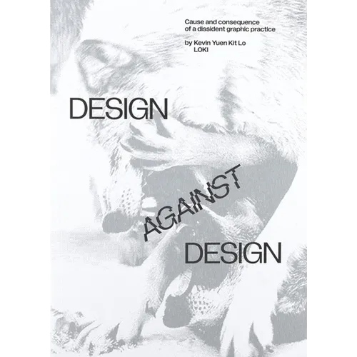 Design Against Design: Cause and Consequence of a Dissident Graphic Practice