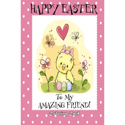 Happy Easter To My Amazing Friend! (Coloring Card): (Personalized Card) Easter Messages, Greetings, & Poems for Children