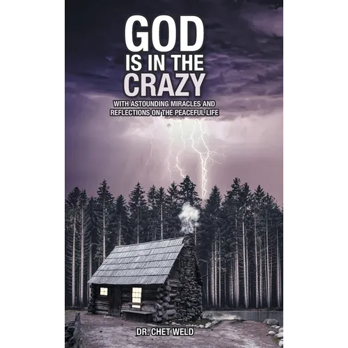 God Is in the Crazy: With Astounding Miracles and Reflections on the Peaceful Life