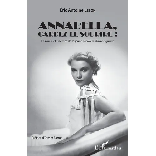 Annabella, gardez le sourire !: Les mille et une vies de la jeune première d'avant-guerre