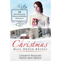 Christmas Mail Order Brides: 15 Heartwarming Historical Holiday Romances (Clean and Wholesome Inspirational Short Stories)
