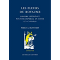 Les Fleurs Du Royaume: Savoirs Lettres Et Pouvoir Imperial En Chine, Ve-Vie Siecle