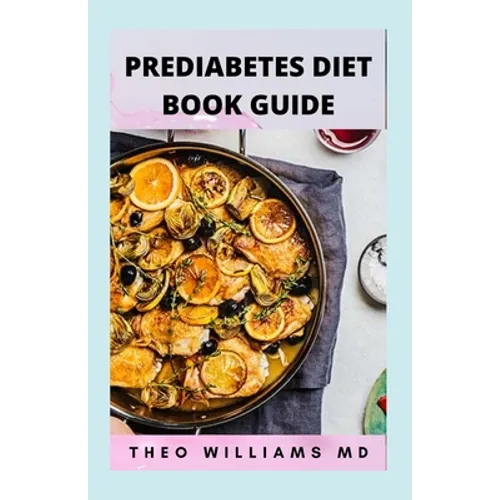 Prediabetes Diet Book Guide: The Effective Guide To Reverse Prediabetes And Healthy Recipes To Manage Your Health
