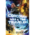 Corcoran Was a Time Traveler: A Thought-Provoking Time Travel Adventure Tale In the "Was a Time Traveler" Series