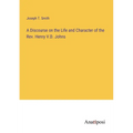 A Discourse on the Life and Character of the Rev. Henry V.D. Johns