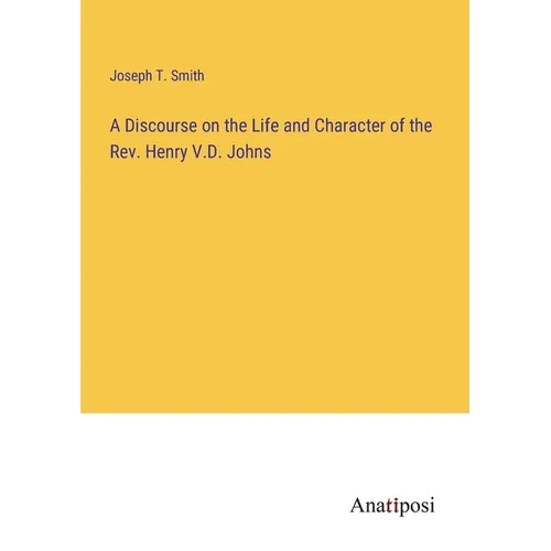 A Discourse on the Life and Character of the Rev. Henry V.D. Johns
