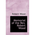 Memorial of the REV. Robert Wood